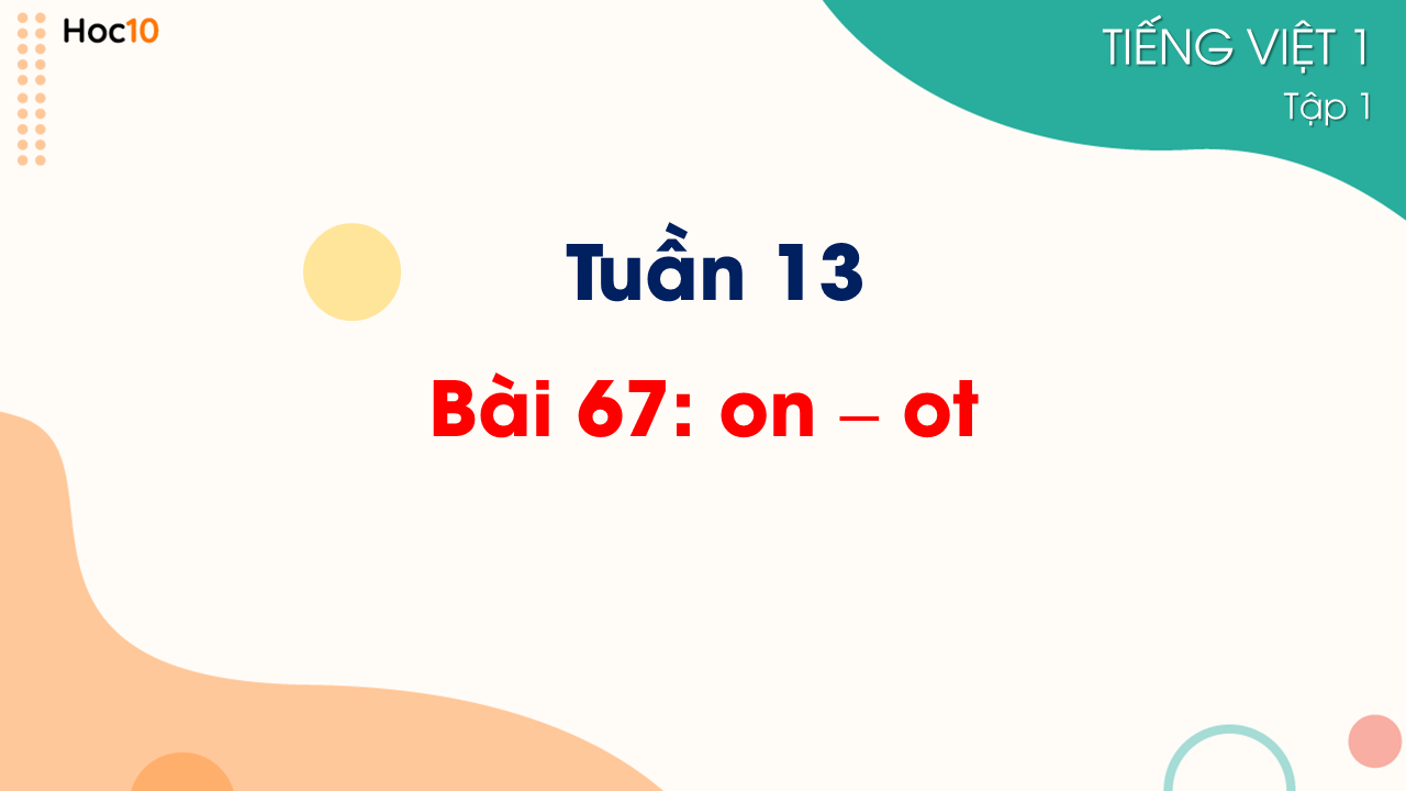 Tuần 13 - Bài 67: on - ot