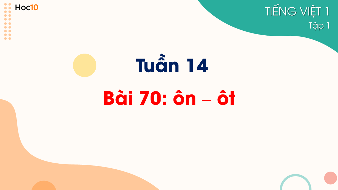 Tuần 14 - Bài 70: ôn - ôt