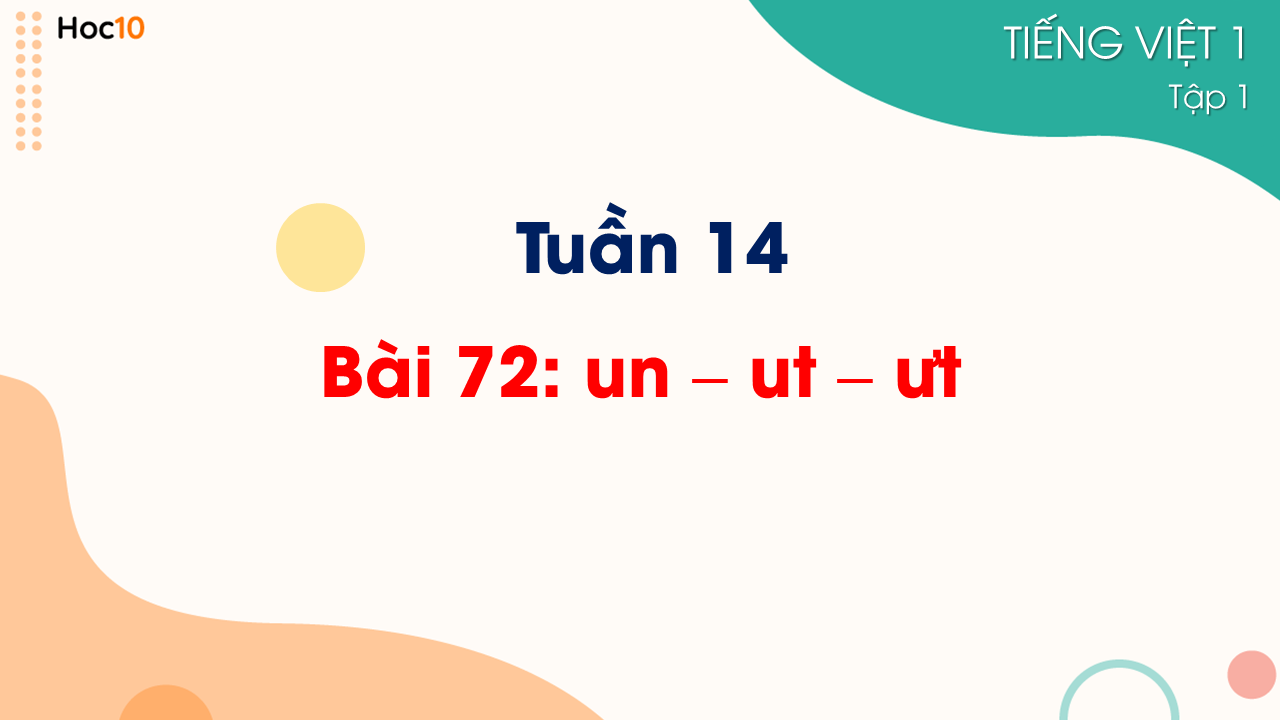 Tuần 14 - Bài 72 : un – ut – ưt 