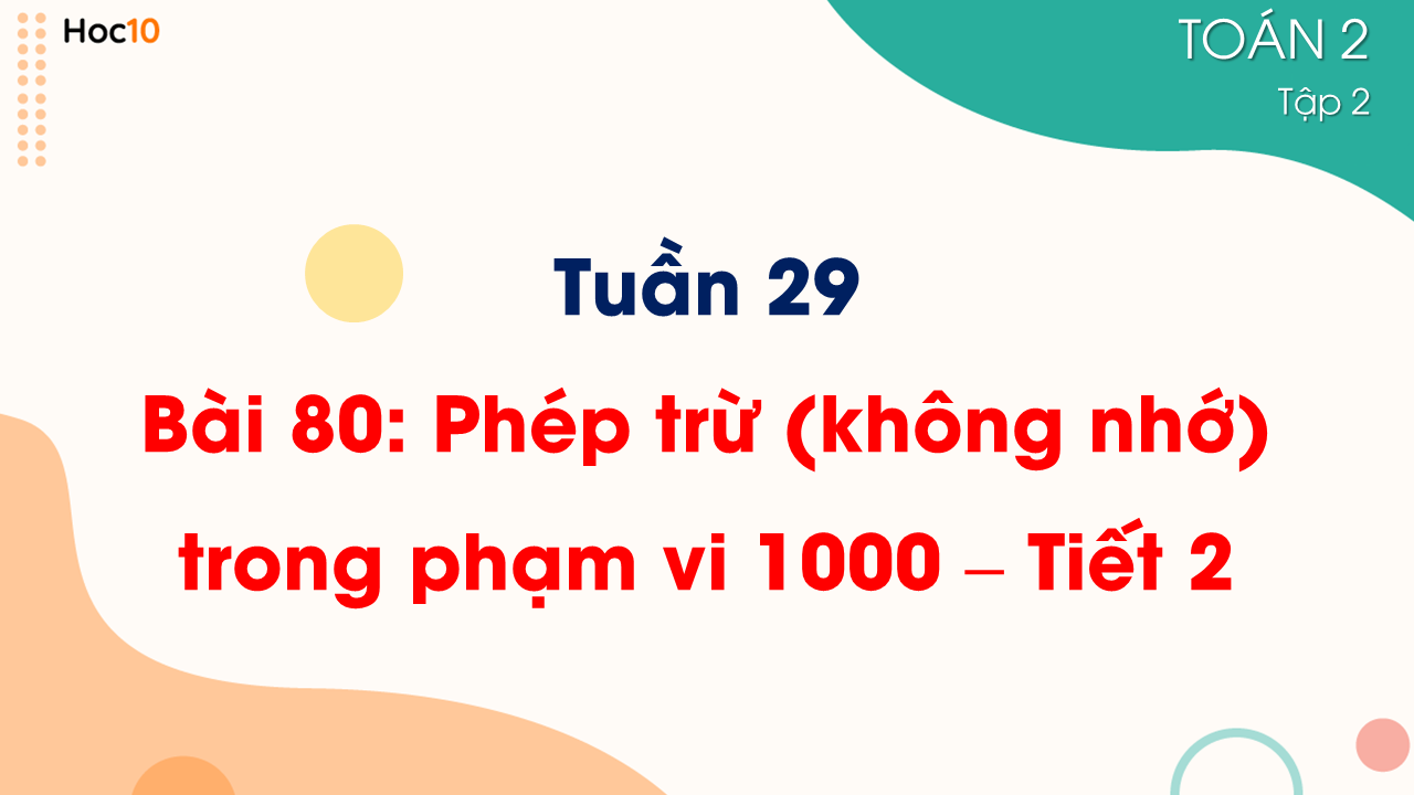 Tuần 29 - Bài 80: Phép trừ (không nhớ) trong phạm vi 1000 - Tiết 2