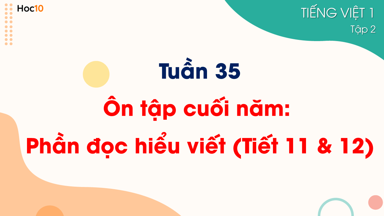 Tuần 35 - Ôn tập cuối năm: Phần đọc hiểu viết (Tiết 11,12)