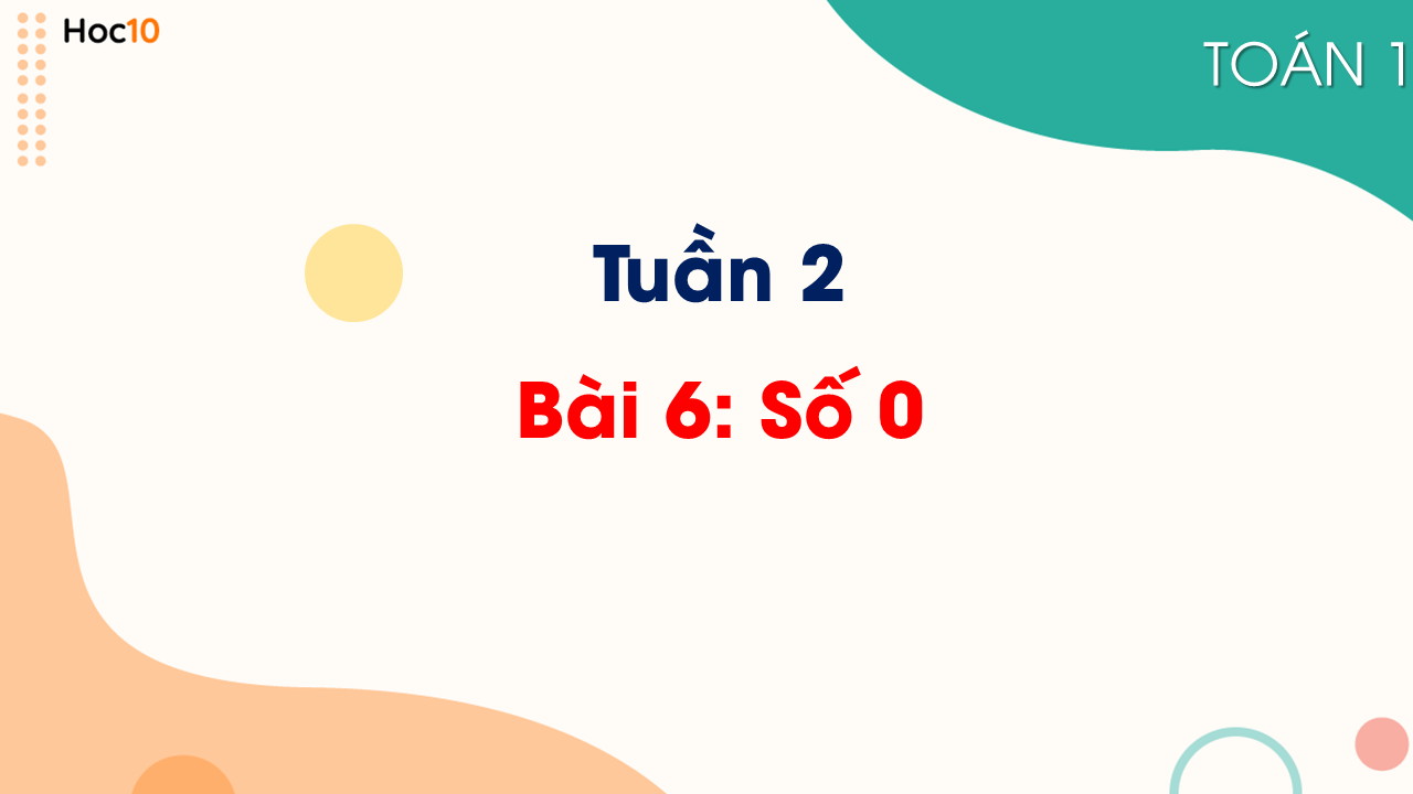 Tuần 2 - Bài 6: Số 0