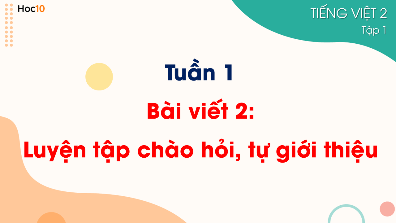 Tuần 1 - Bài viết 2: Luyện tập chào hỏi, tự giới thiệu