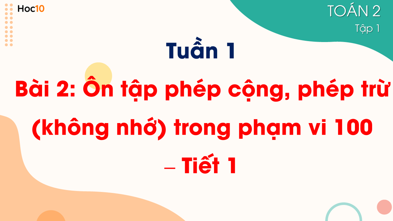 Tuần 1 - Bài 2: Ôn tập phép cộng, phép trừ (không nhớ) trong phạm vi 100 - Tiết 1