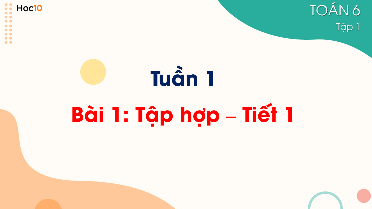 Tuần 1 - Bài 1: Tập hợp - Tiết 1