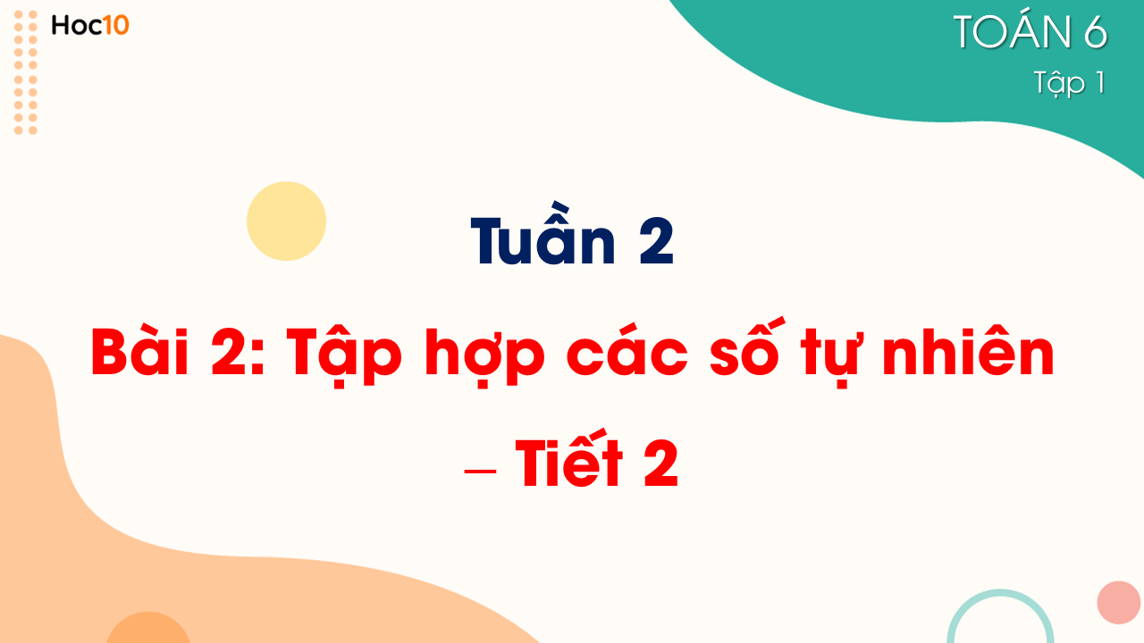 Tuần 2 - Bài 2: Tập hợp số tự nhiên - Tiết 2