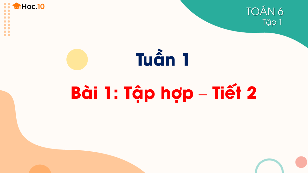 Tuần 1 - Bài 1: Tập hợp - Tiết 2