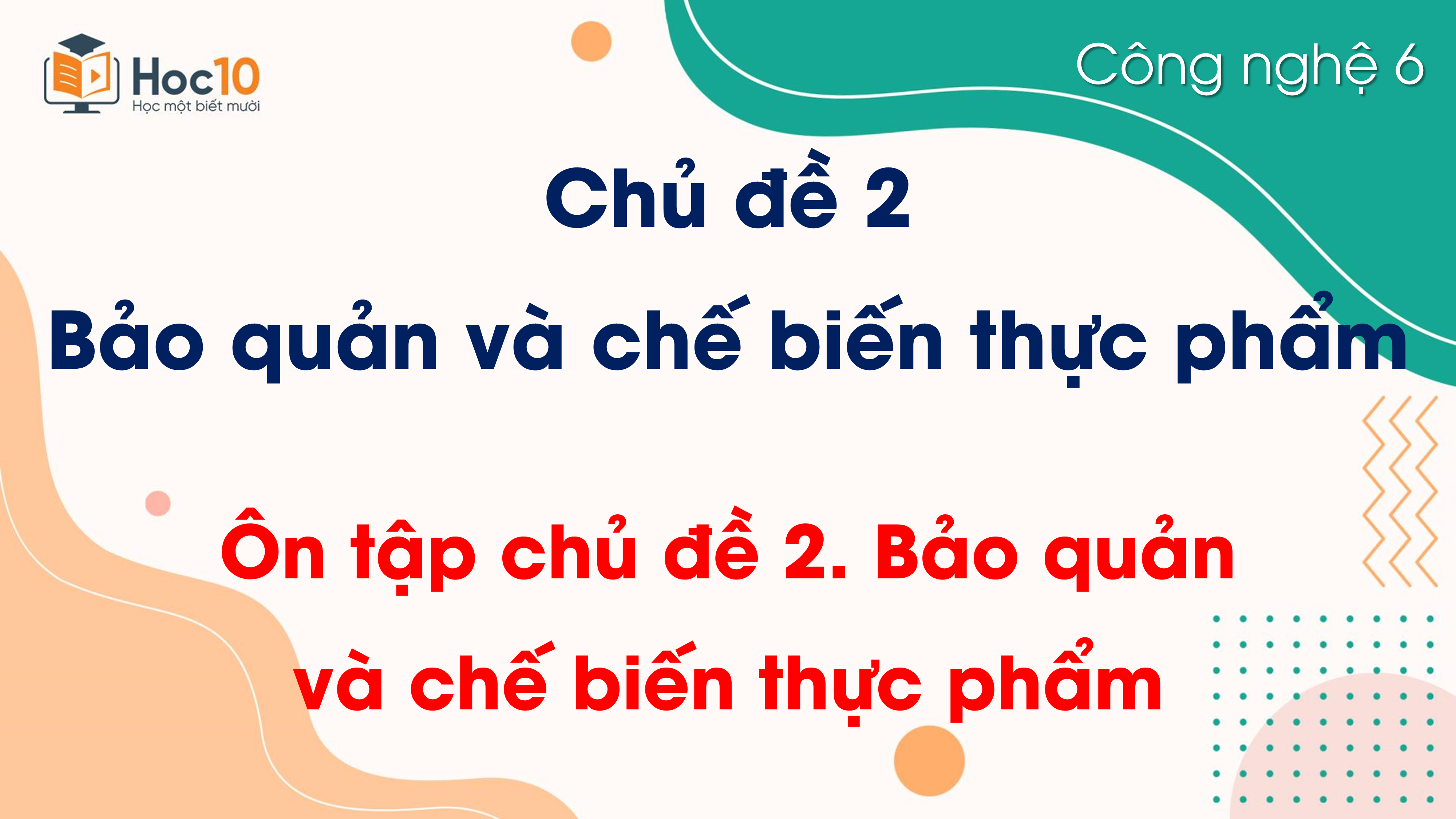 Chủ đề 2 - Ôn tập chủ đề 2. Bảo quản và chế biến thực phẩm