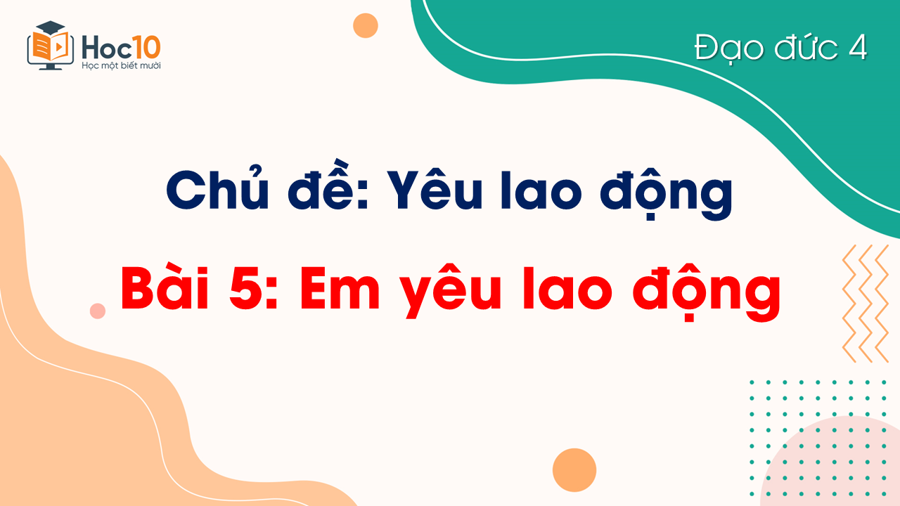Bài 5. Em yêu lao động