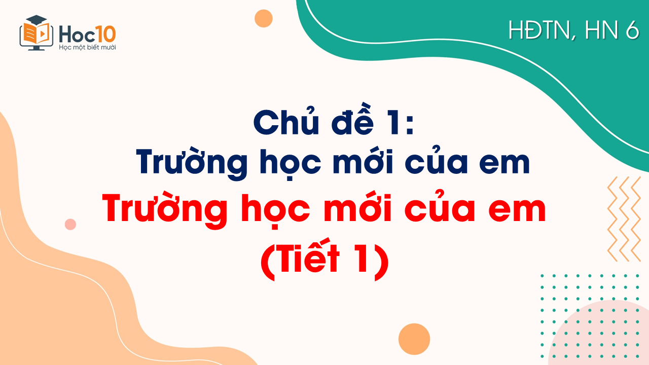 Chủ đề 1 - Trường học mới của em (Tiết 1)