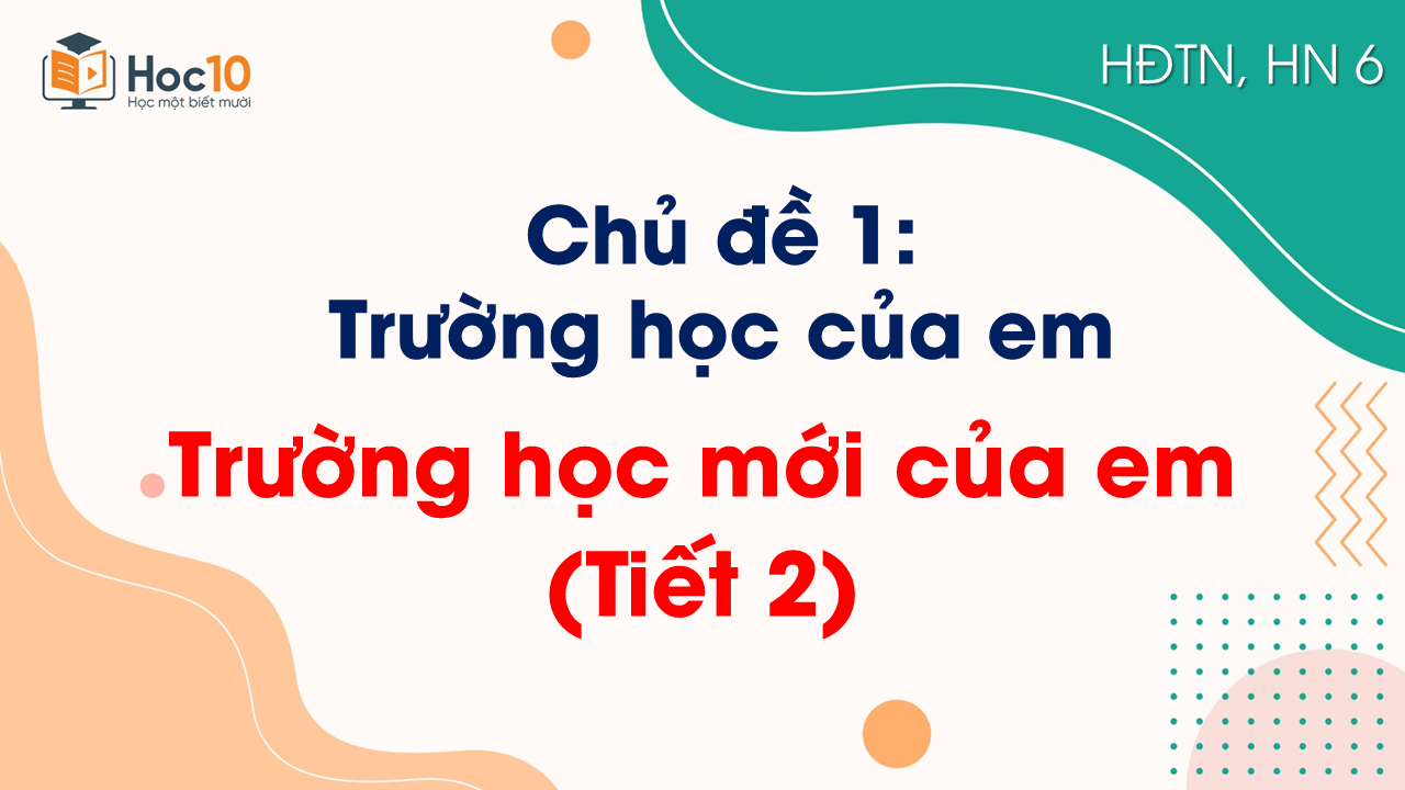 Chủ đề 1 - Trường học mới của em (Tiết 2)