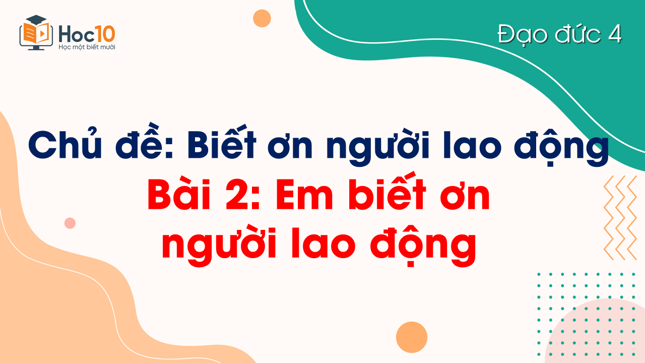 Bài 2. Em biết ơn người lao động