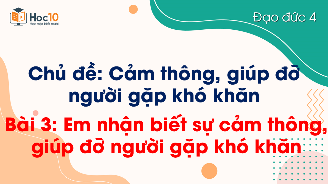 Bài 3. Em nhận biết sự cảm thông, giúp đỡ người khó khăn