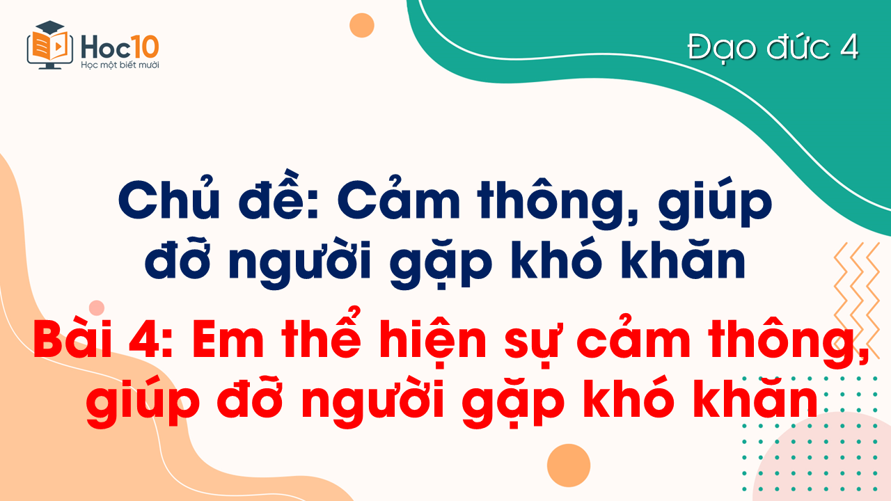 Bài 4. Em thể hiện sự cảm thông, giúp đỡ người khó khăn