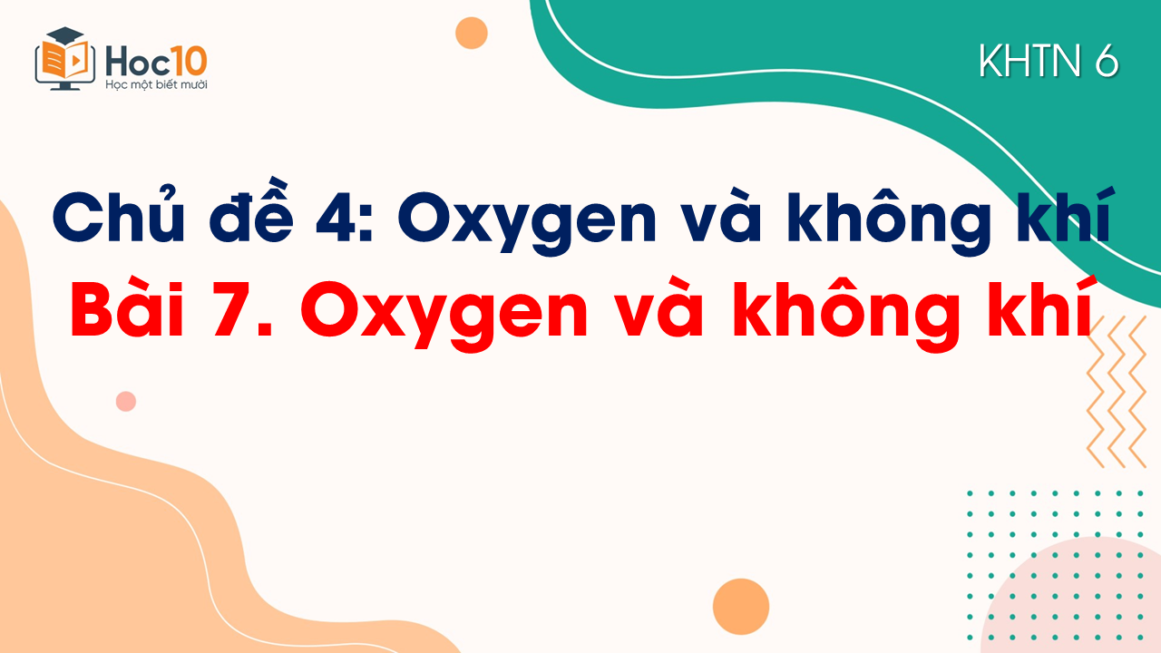 Bài 7. Oxygen và không khí