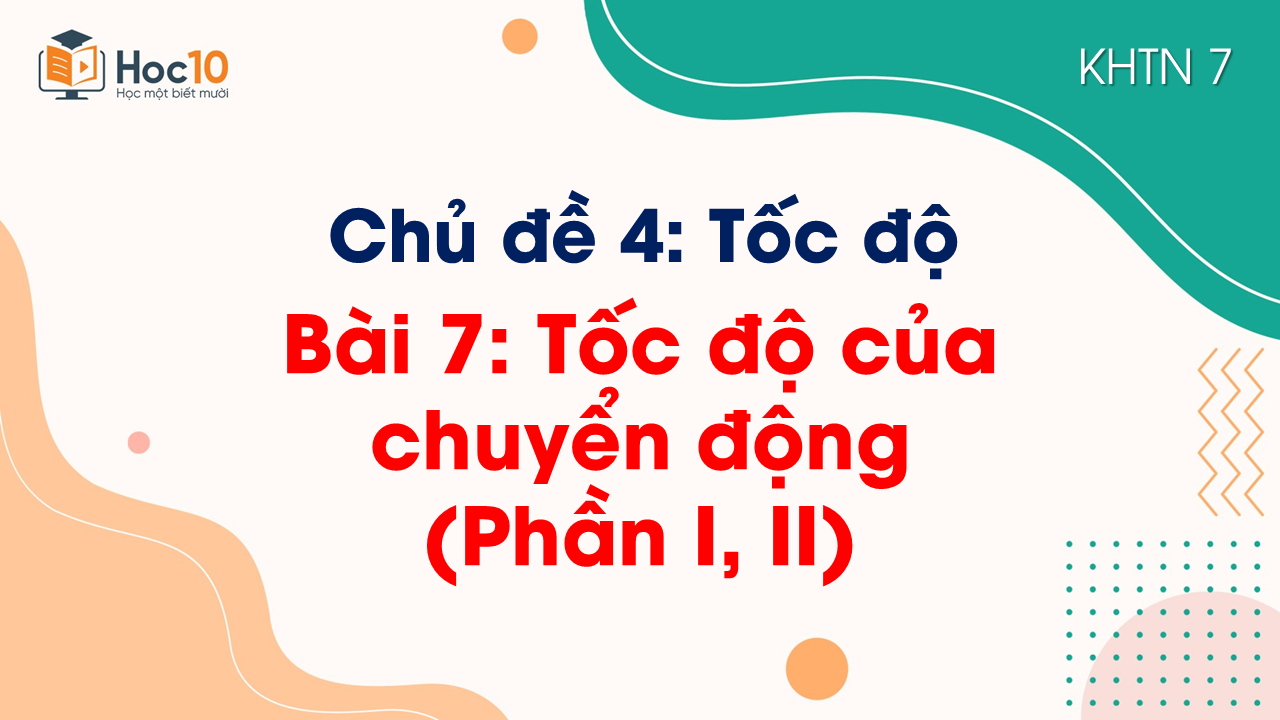 Bài 7. Tốc độ của chuyển động (Phần I, II)