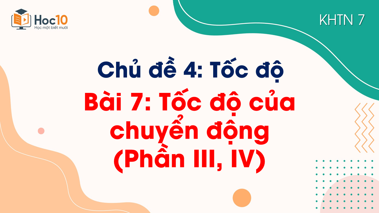 Bài 7. Tốc độ của chuyển động (Phần III, IV)