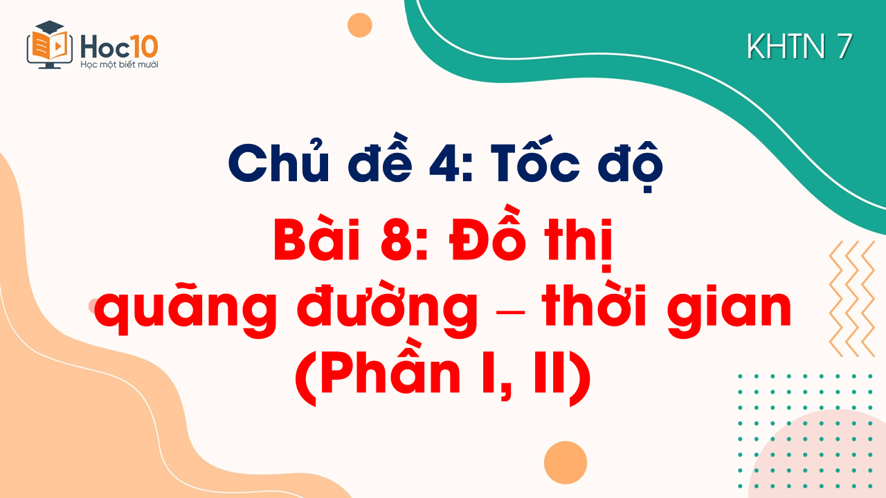 Bài 8.Đồ thị quãng đường - thời gian (Phần I, II)