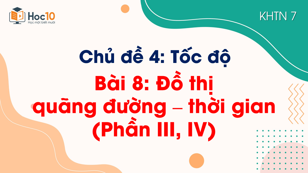 Bài 8. Đồ thị quãng đường - thời gian (Phần III, IV)