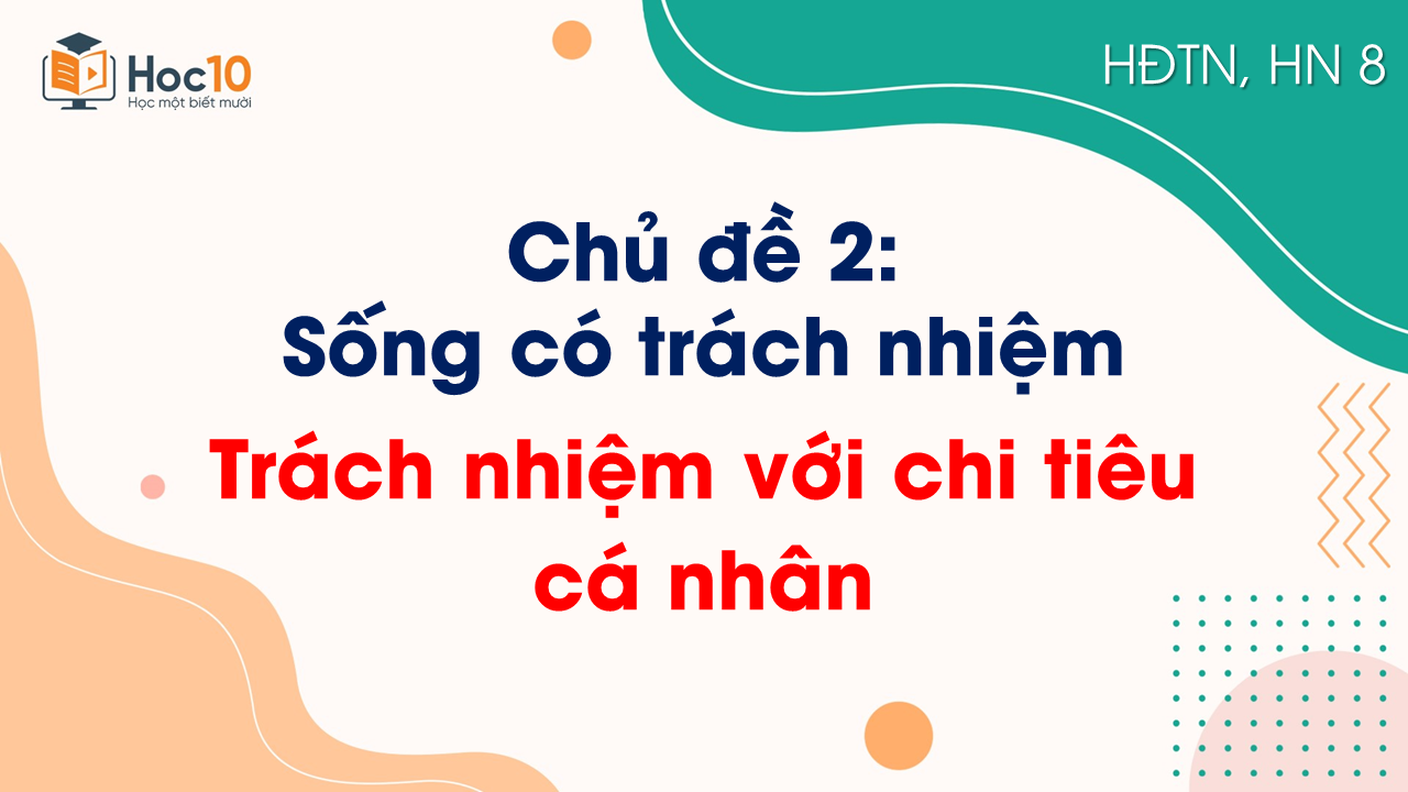 Chủ đề 3_Trách nhiệm với chi tiêu cá nhân