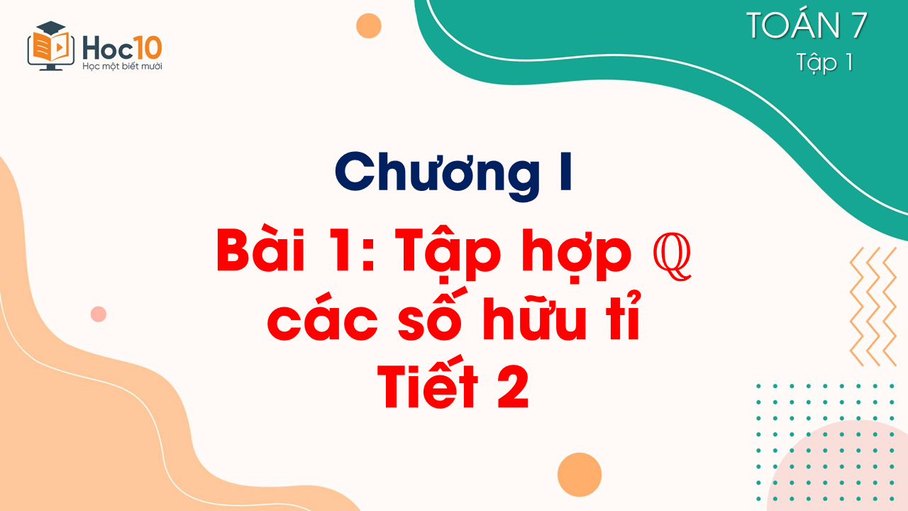 Chương I. Bài 1. Tập hợp Q các số hữu tỉ - Tiết 2