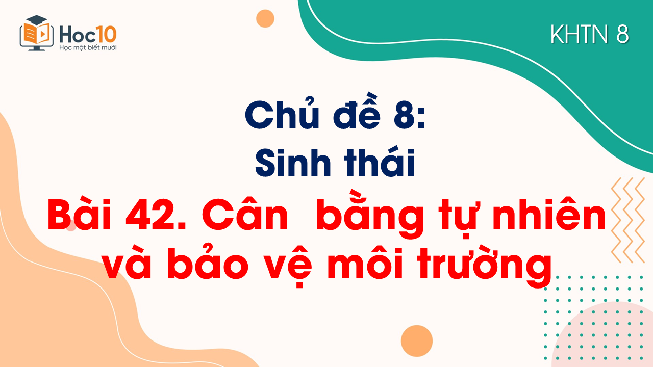 Bài 42. Cân bằng tự nhiên và bảo vệ môi trường