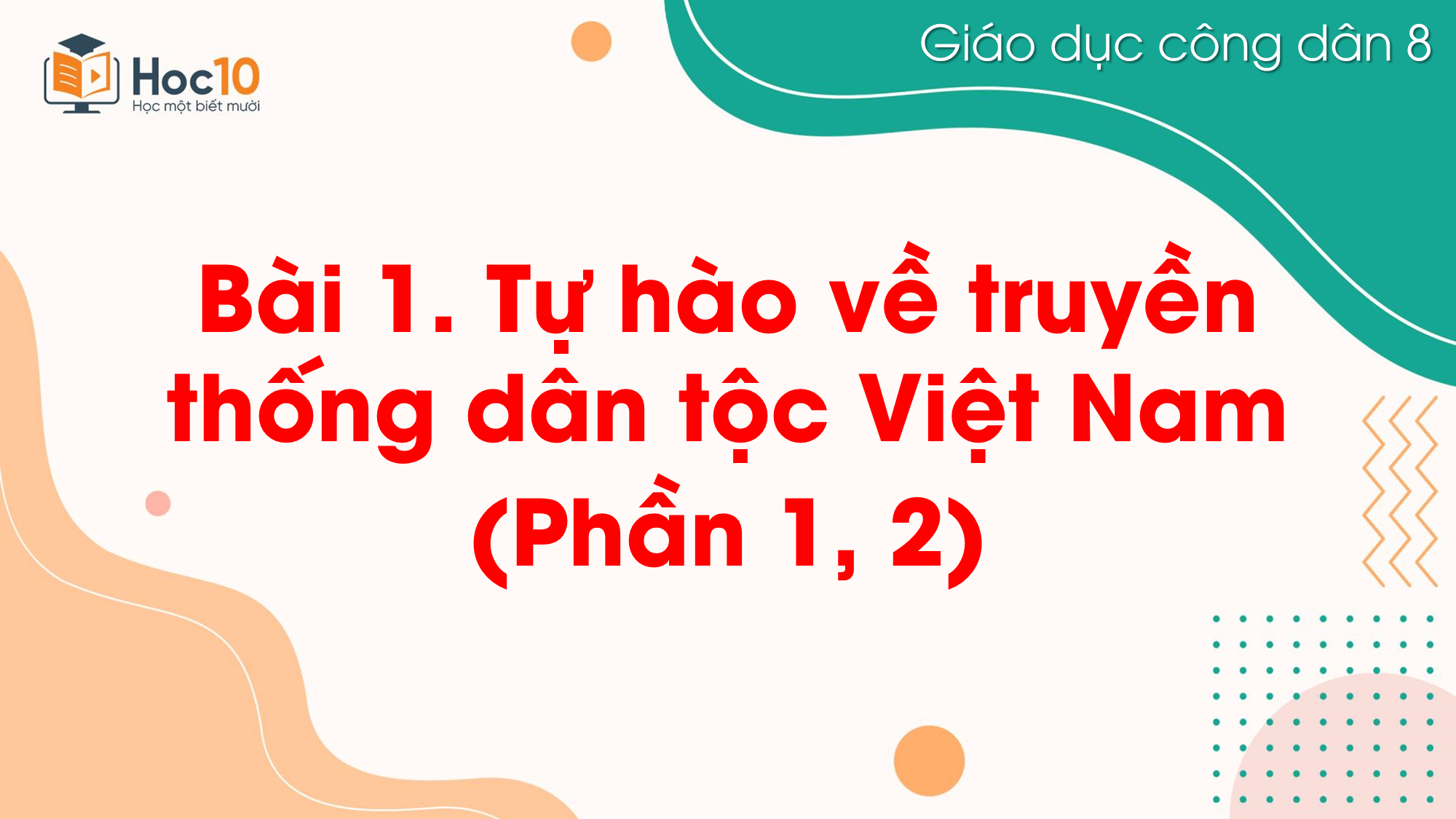 Bài 1. Tự hào về truyền thống dân tộc Việt Nam_Phần 1, 2