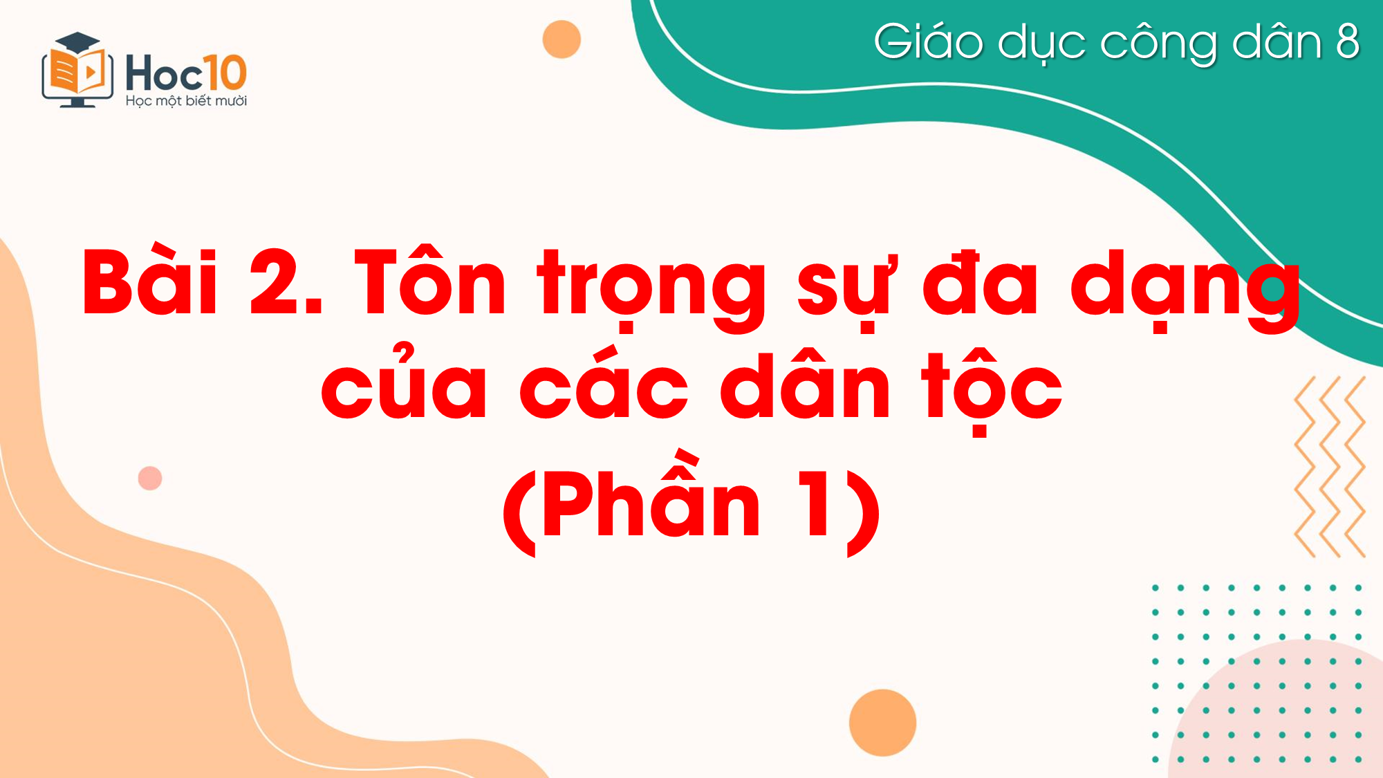 Bài 2. Tôn trọng sự đa dạng của các dân tộc_Phần 1