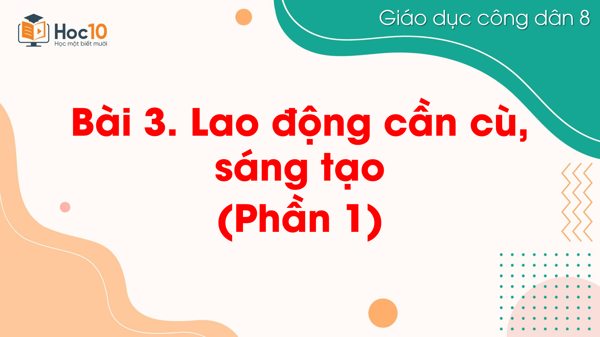 Bài 3. Lao động cần cù, sáng tạo_Phần I