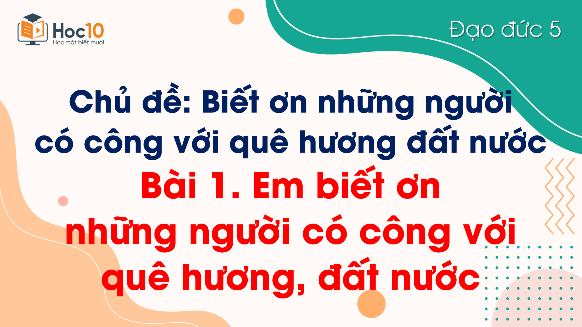 Bài 1. Em biết ơn những người có công với quê hương, đất nước