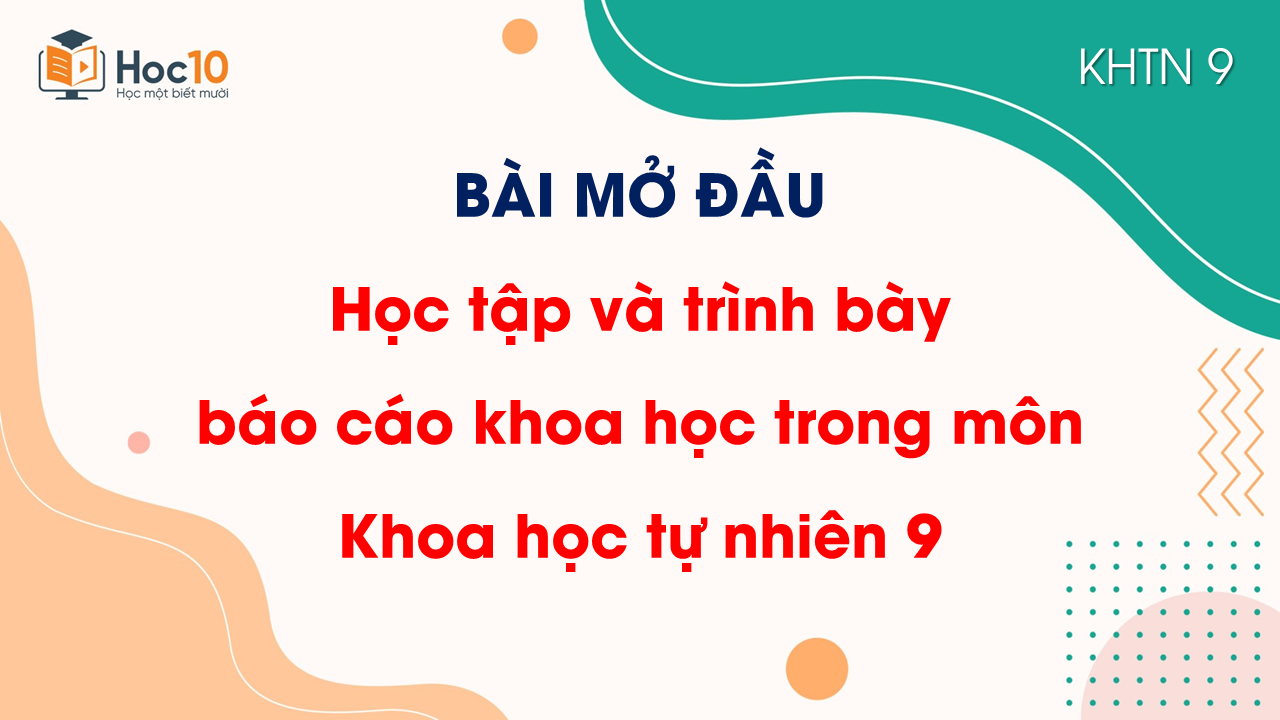 Học tập và trình bày báo cáo khoa học trong môn Khoa học tự nhiên 9