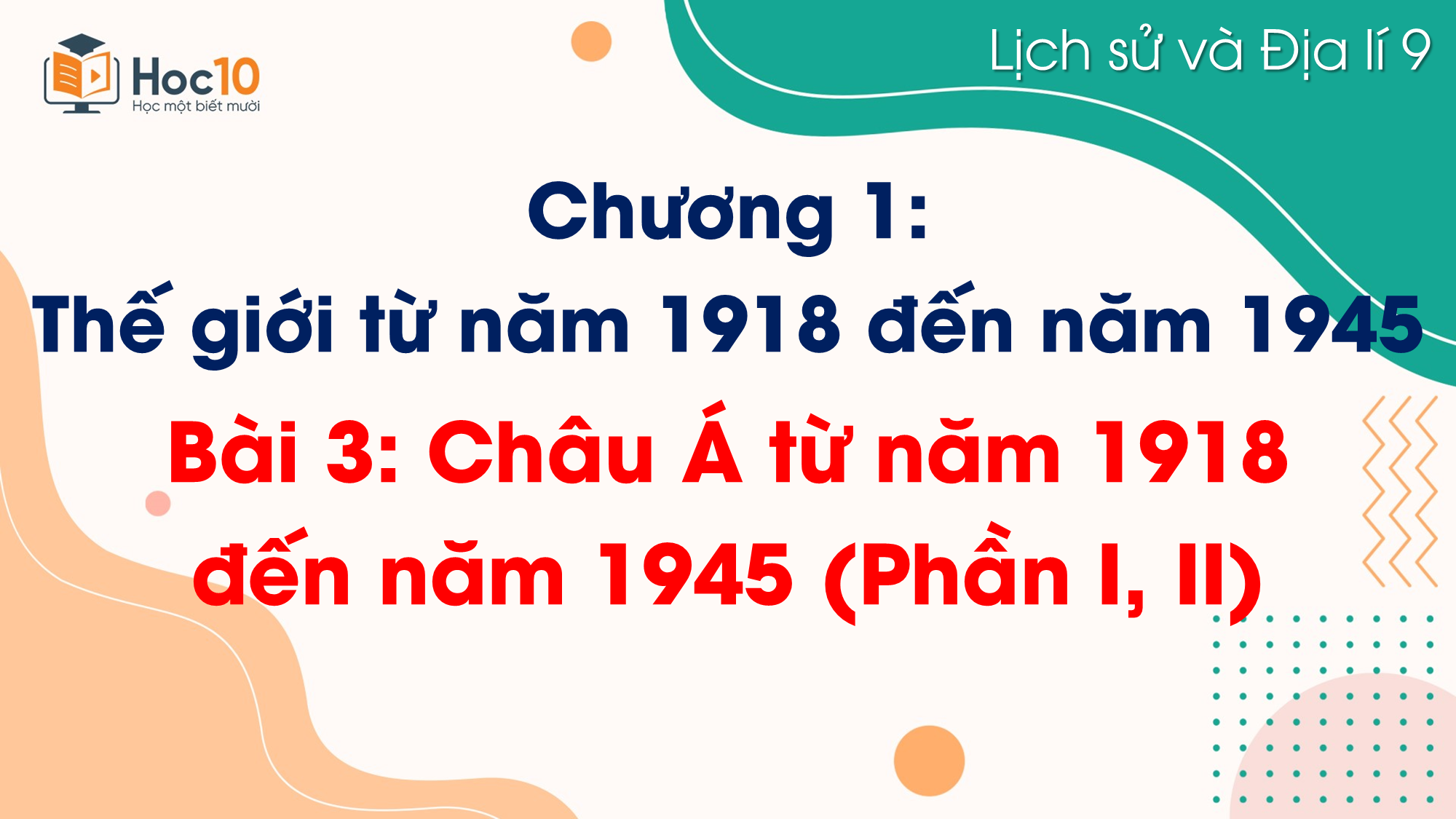 Bài 3. Châu Á từ năm 1918 đến năm 1945 (Phần I, II)