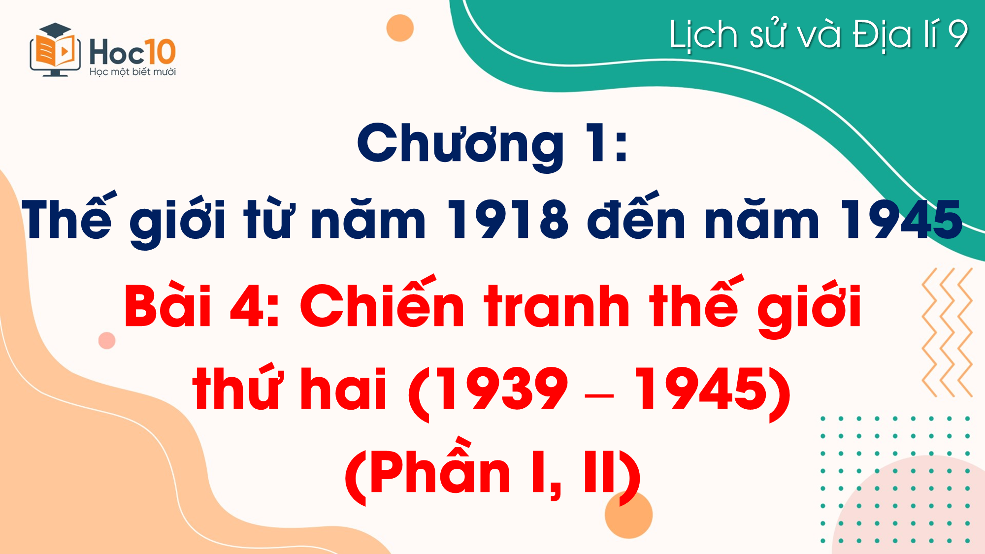Bài 4. Chiến tranh thế giới thứ hai (1939 – 1945)  (Phần I, II)