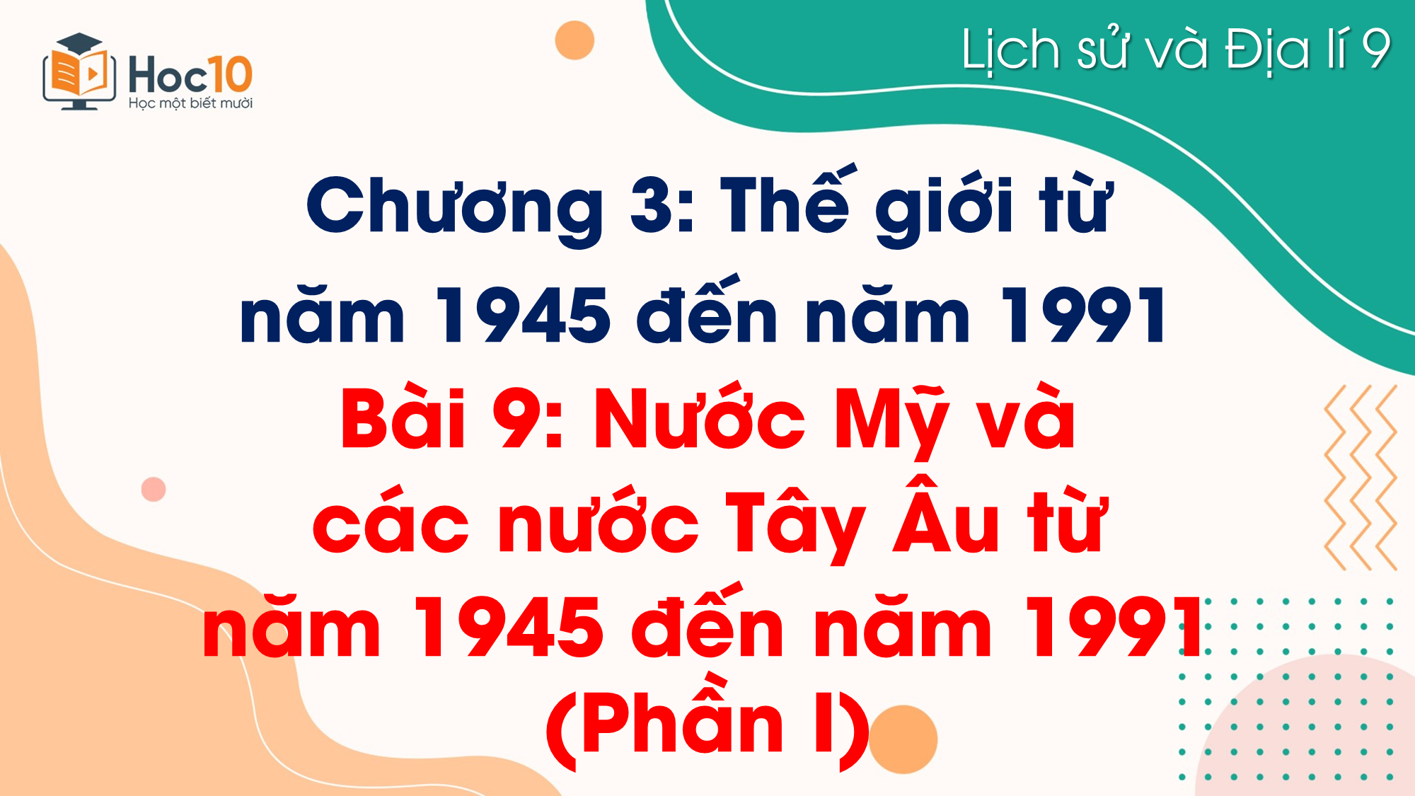 Bài 9. Nước Mỹ và các nước Tây Âu từ năm 1945 đến năm 1991 (Phần I)