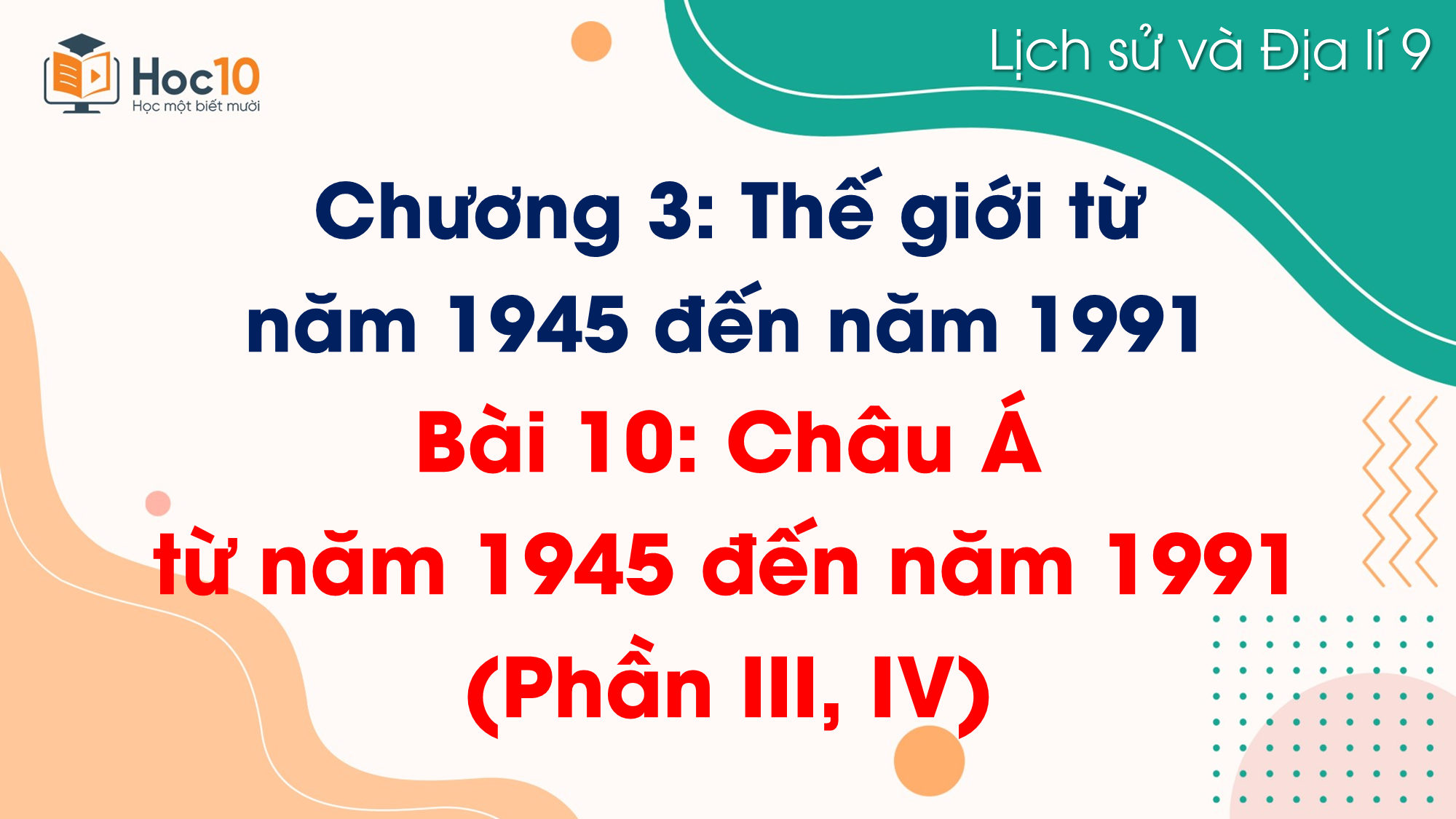 Bài 10. Châu Á từ năm 1945 đến năm 1991 (Phần III, IV)