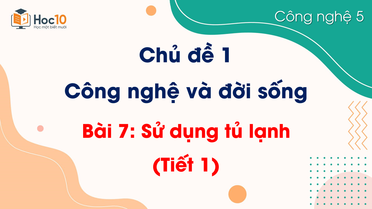 Bài 7. Sử dụng tủ lạnh (Tiết 1)