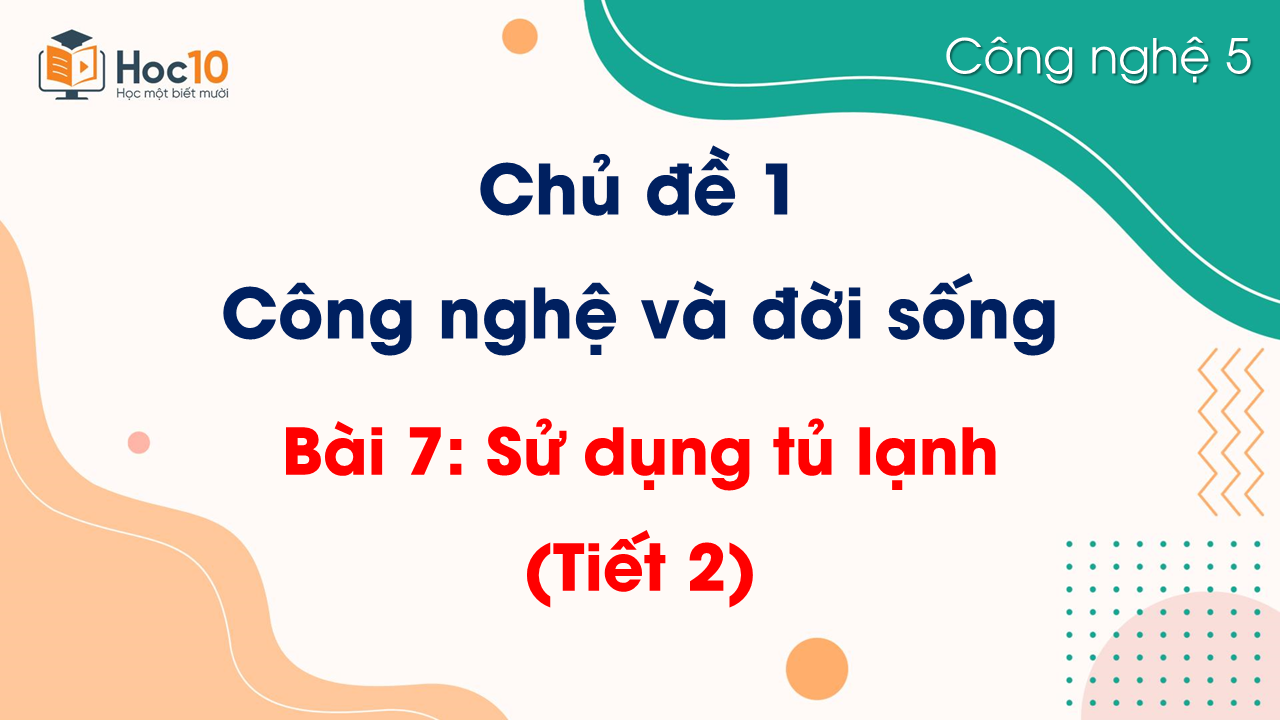 Bài 7. Sử dụng tủ lạnh (Tiết 2)