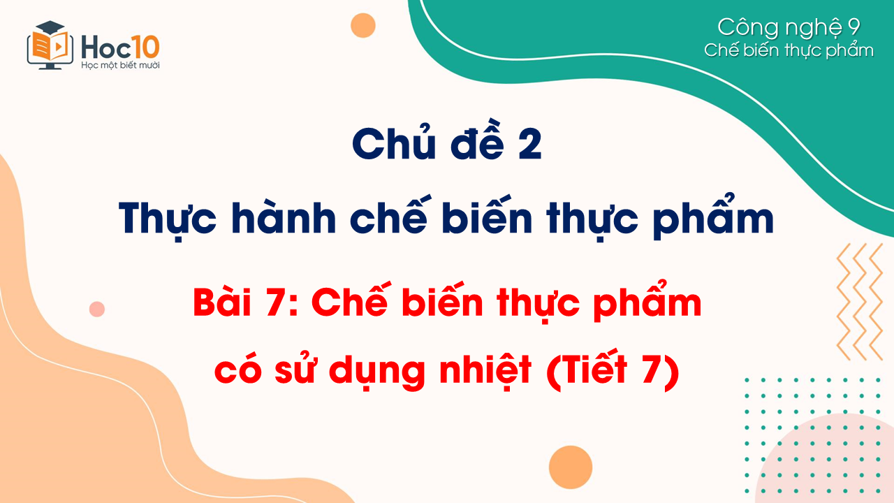 CBTP - Bài 7. Chế biến thực phẩm có sử dụng nhiệt (Tiết 7)