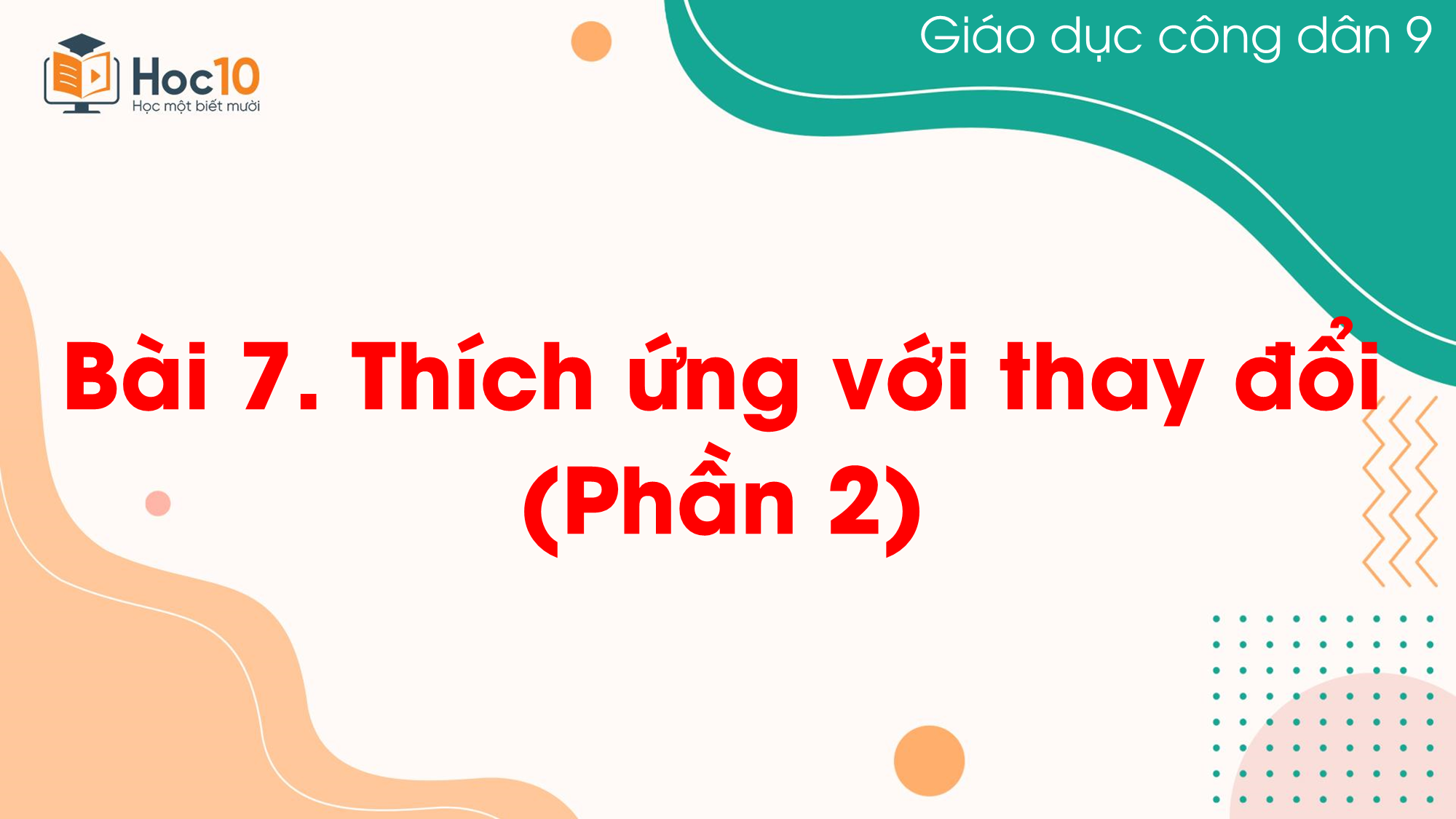 Bài 7. Thích ứng với thay đổi (Phần 2)