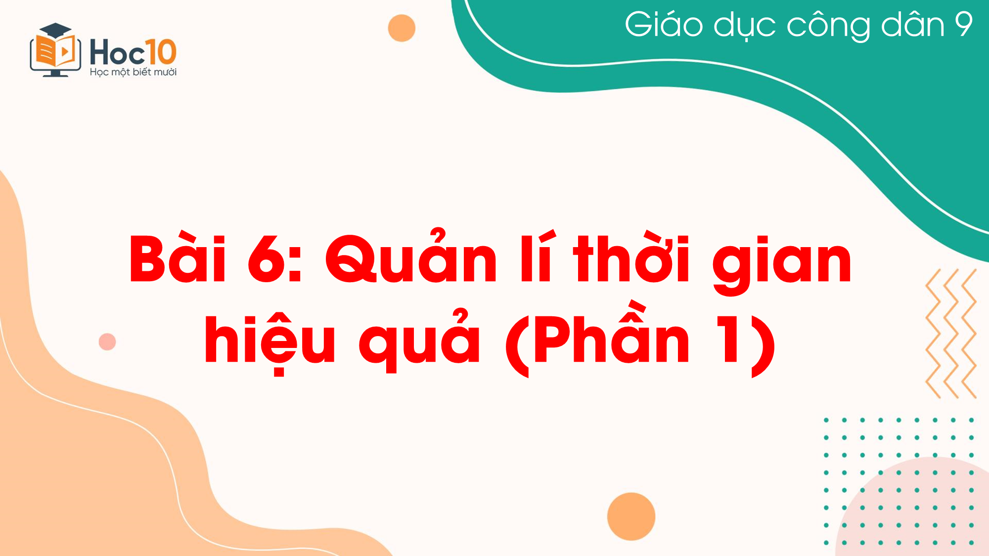 Bài 6. Quản lí thời gian hiệu quả  (Phần 1)