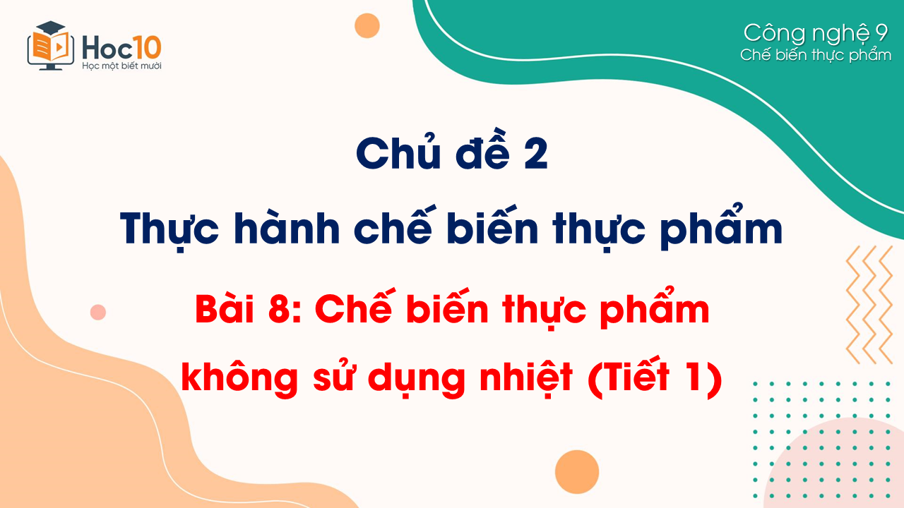 CBTP - Bài 8. Chế biến thực phẩm không sử dụng nhiệt (Tiết 1)