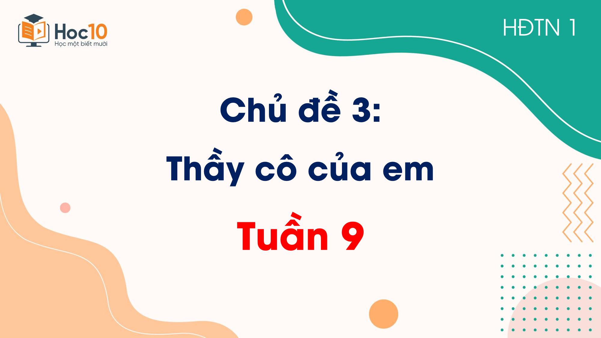 Chủ đề 3. Thầy cô của em _ Tuần 9