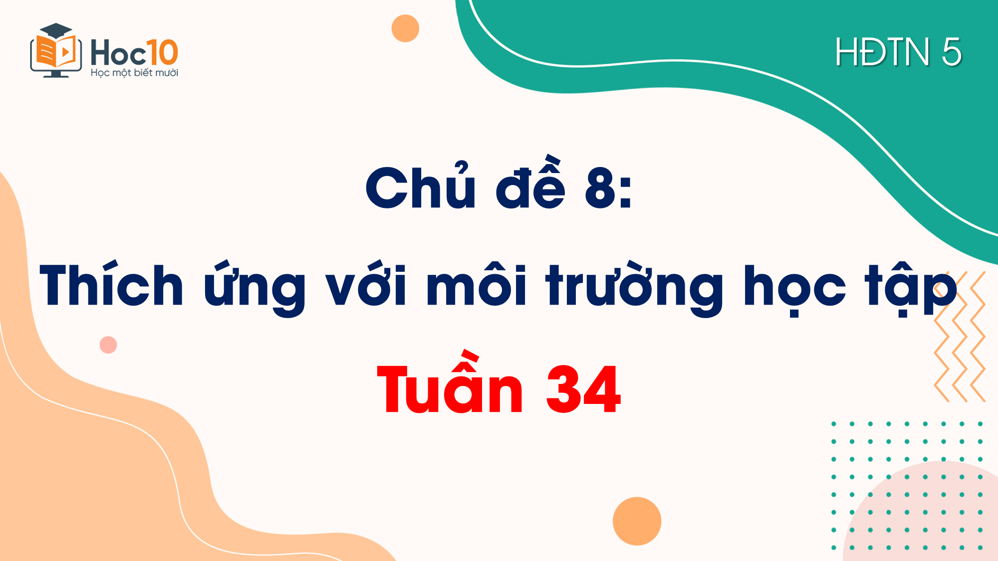 Chủ đề 9. Thích ứng với môi trường học tập_Tuần 34