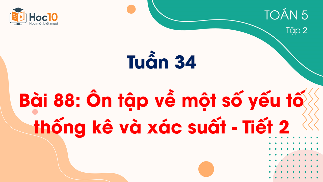 Tuần 34 - Bài 88: Ôn tập về một số yếu tố thống kê và xác suất - Tiết 2