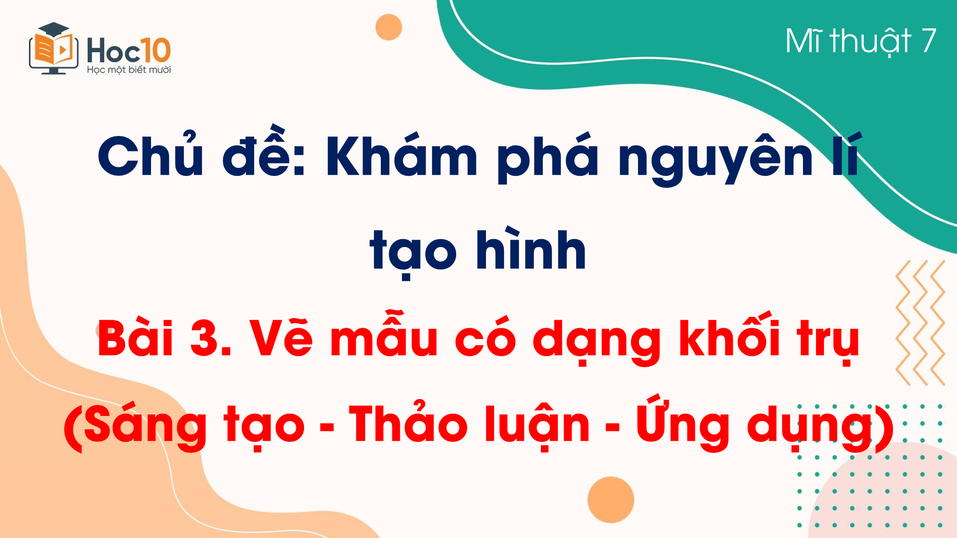 Bài 3. Vẽ mẫu có dạng khối trụ (Sáng tạo - Thảo luận - Ứng dụng)