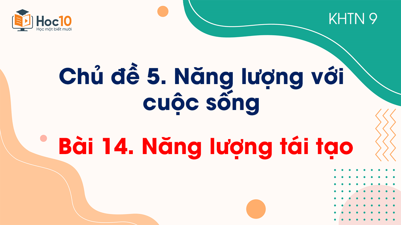 Bài 14. Năng lượng tái tạo