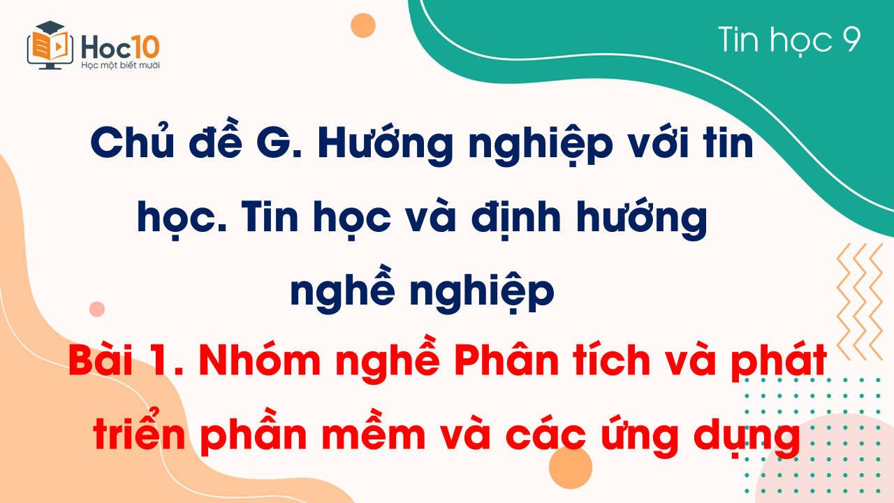 Chủ đề G - Bài 1. Nhóm nghề Phân tích và phát triển phần mềm và các ứng dụng