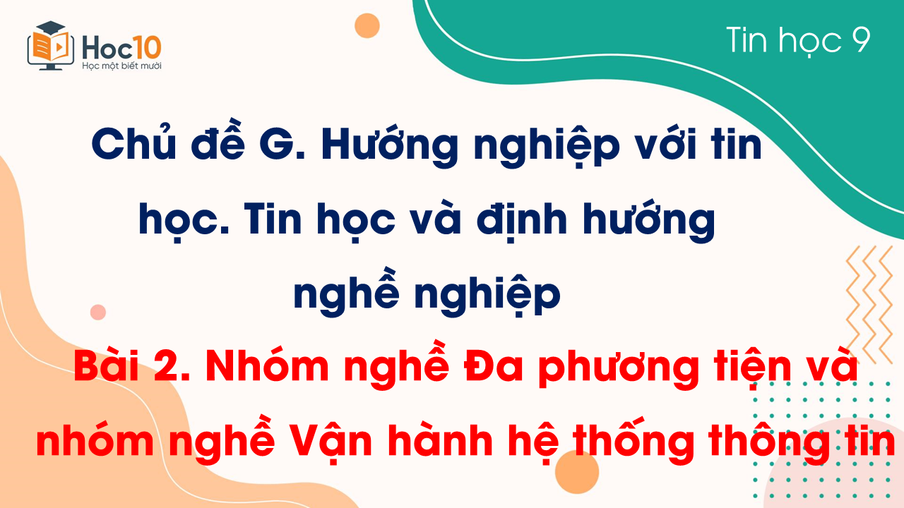 Chủ đề G - Bài 2. Nhóm nghề Đa phương tiện và nhóm nghề Vận hành hệ thống thông tin