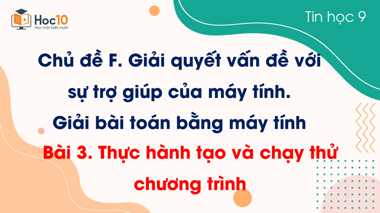 Chủ đề F - Bài 3. Thực hành tạo và chạy thử chương trình