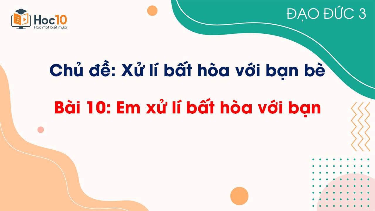 Bài 10 - Em xử lí bất hòa với bạn